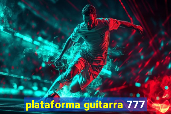 plataforma guitarra 777